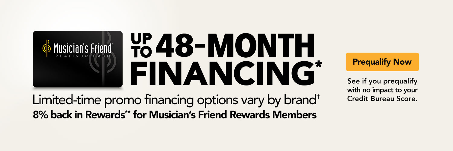 Limited time promo financing options vary by brand. 8% back in Rewards** for Musician's Friend Rewards Members. Prequalify Now. 